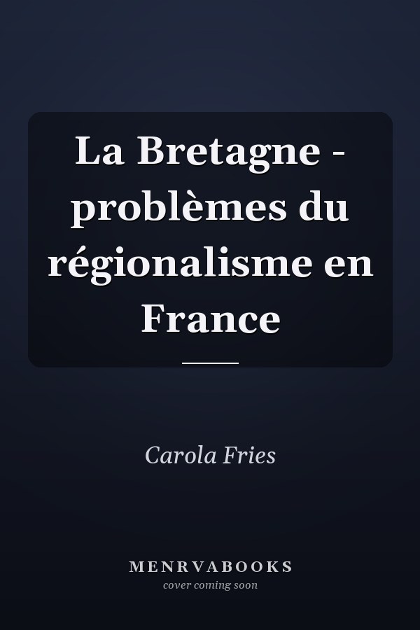 La Bretagne - problèmes du régionalisme en France