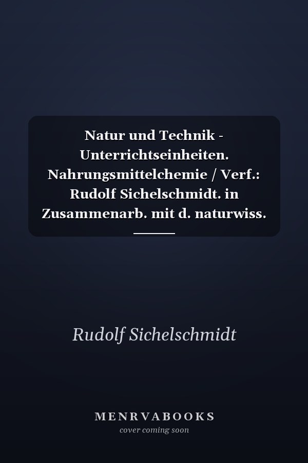 Natur und Technik - Unterrichtseinheiten. Nahrungsmittelchemie / Verf.: Rudolf Sichelschmidt. in Zusammenarb. mit d. naturwiss. Red. d. Verl. .... .... Lehrerh