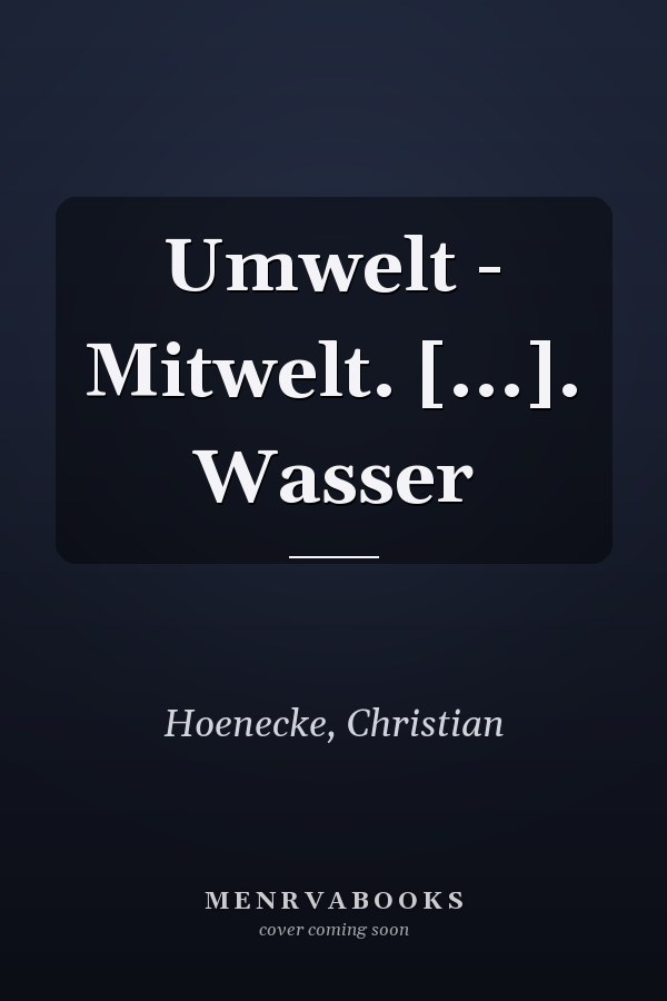 Umwelt - Mitwelt. [...]. Wasser