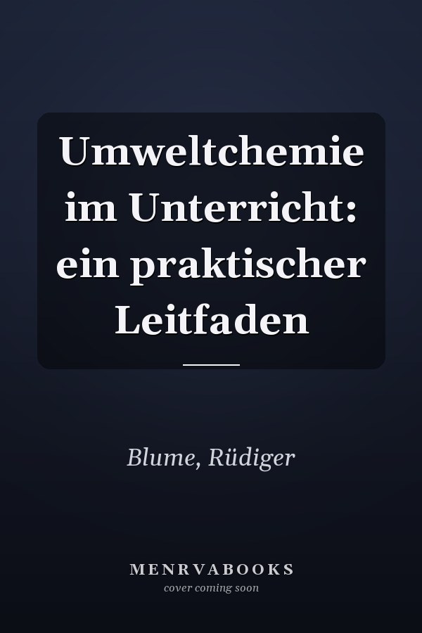 Umweltchemie im Unterricht: ein praktischer Leitfaden
