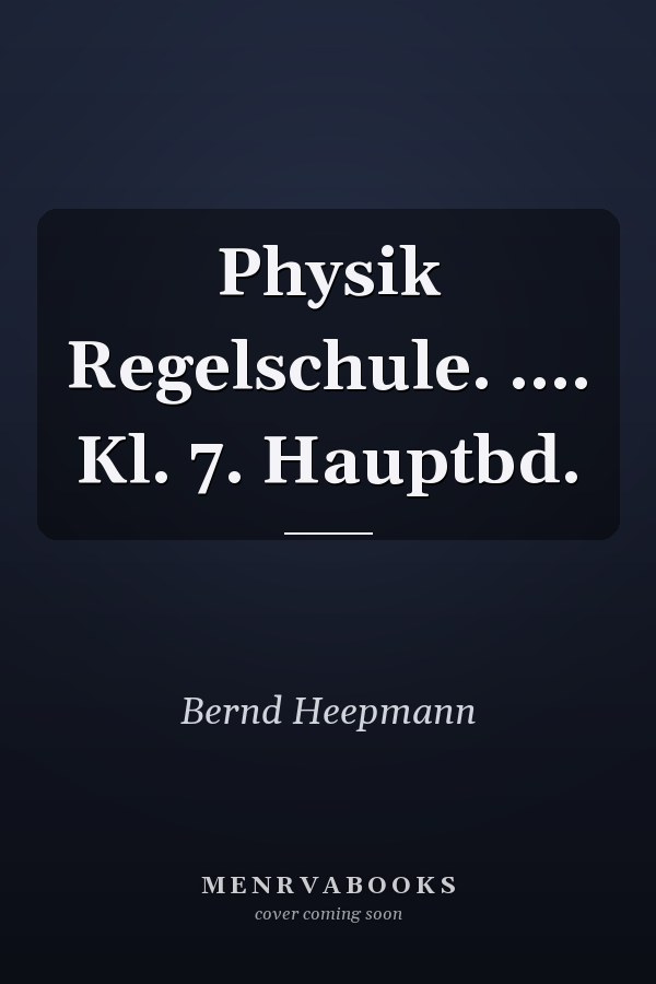 Physik Regelschule. .... Kl. 7. Hauptbd.