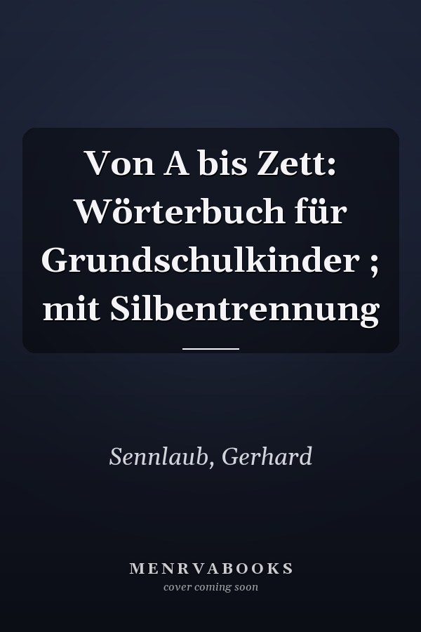 Von A bis Zett: Wörterbuch für Grundschulkinder ; mit Silbentrennung