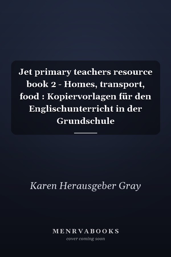 Jet primary teachers resource book 2 - Homes, transport, food : Kopiervorlagen für den Englischunterricht in der Grundschule