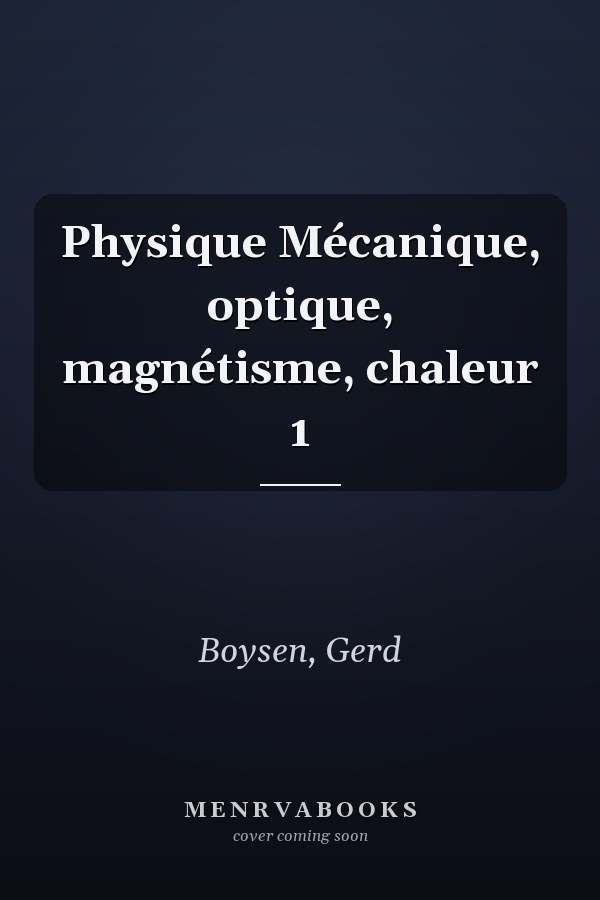 Physique Mécanique, optique, magnétisme, chaleur 1
