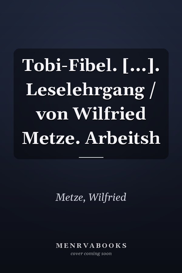 Tobi-Fibel. [...]. Leselehrgang / von Wilfried Metze. Arbeitsh
