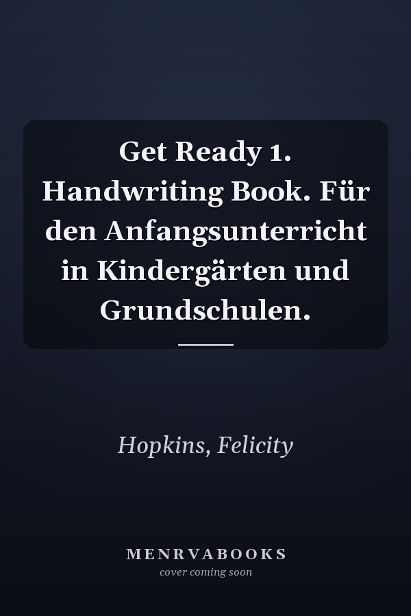Get Ready 1. Handwriting Book. Für den Anfangsunterricht in Kindergärten und Grundschulen.
