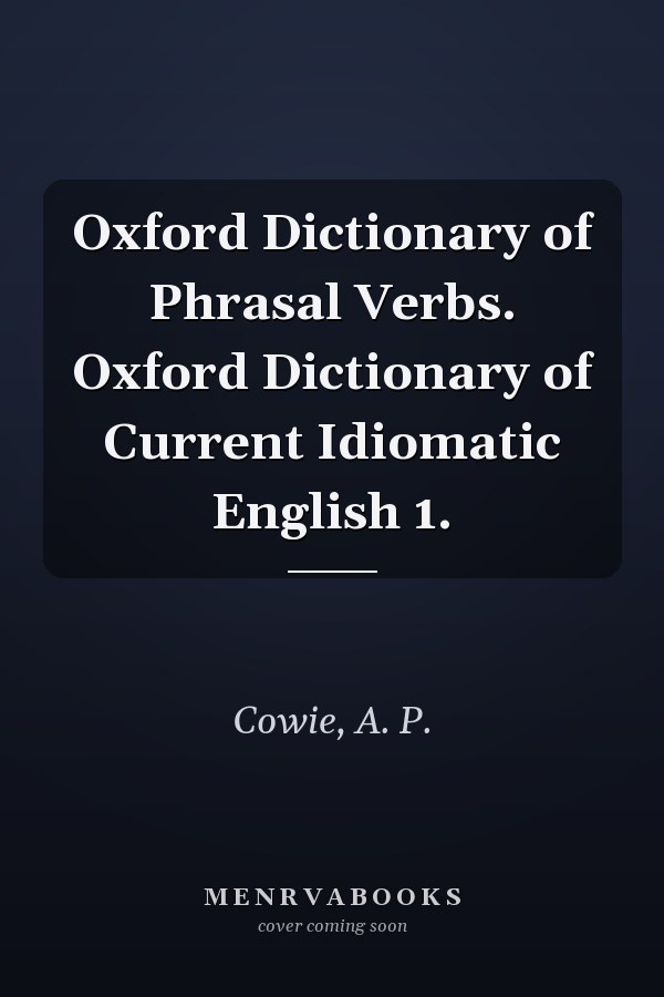 Oxford Dictionary of Phrasal Verbs. Oxford Dictionary of Current Idiomatic English 1.