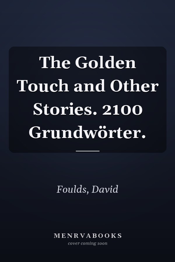 The Golden Touch and Other Stories. 2100 Grundwörter.