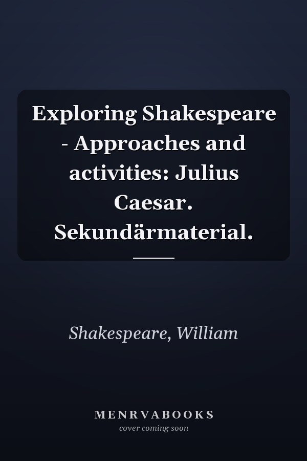 Exploring Shakespeare - Approaches and activities: Julius Caesar. Sekundärmaterial.