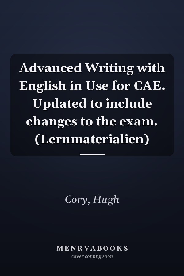 Advanced Writing with English in Use for CAE. Updated to include changes to the exam. (Lernmaterialien)