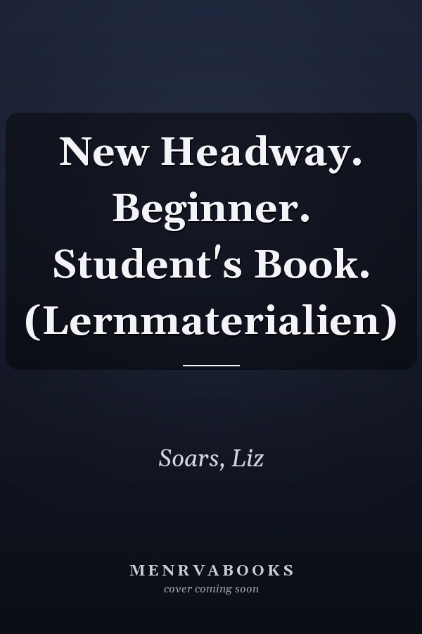 New Headway. Beginner. Student's Book. (Lernmaterialien)