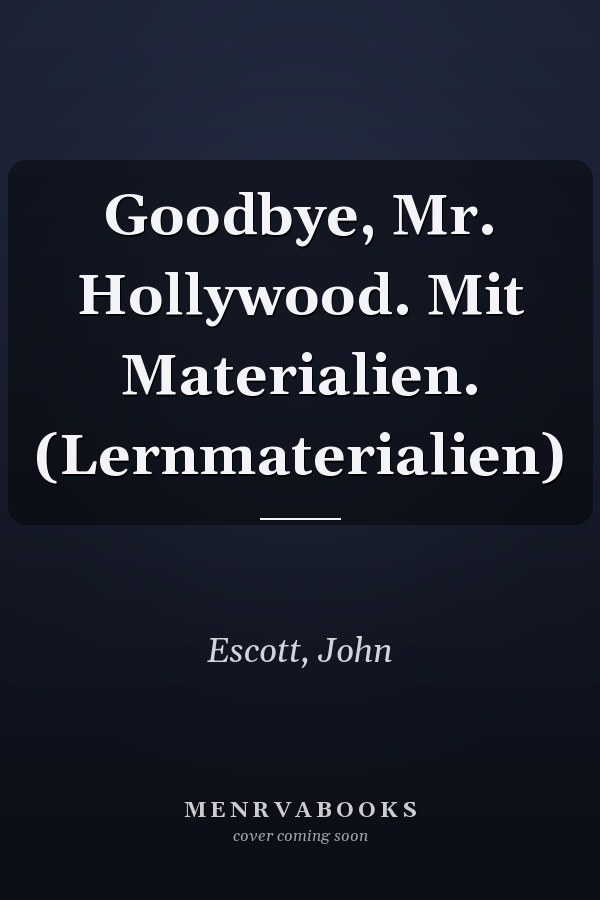 Goodbye, Mr. Hollywood. Mit Materialien. (Lernmaterialien)