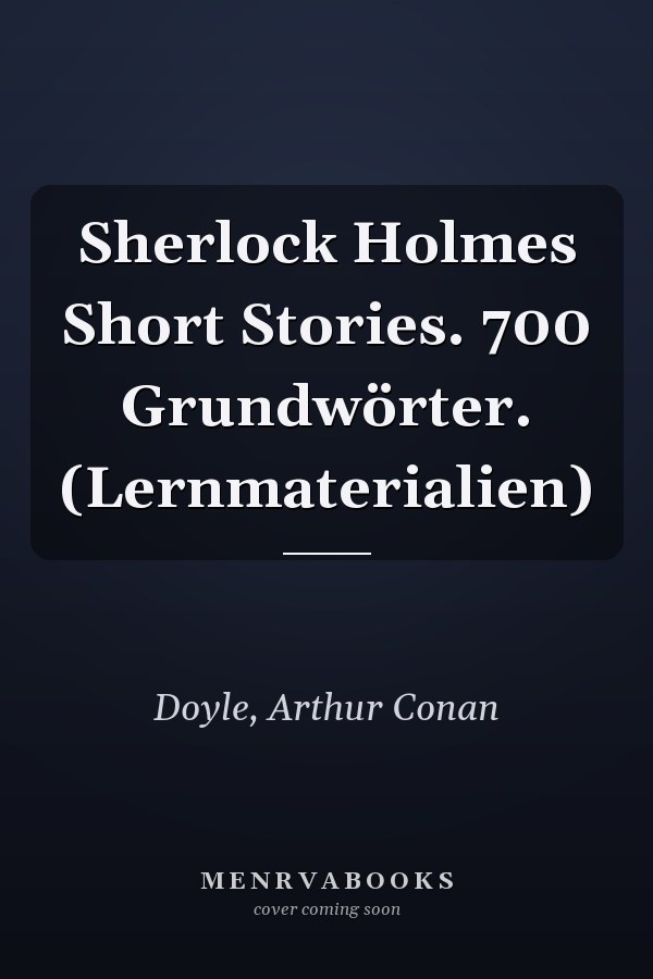 Sherlock Holmes Short Stories. 700 Grundwörter. (Lernmaterialien)
