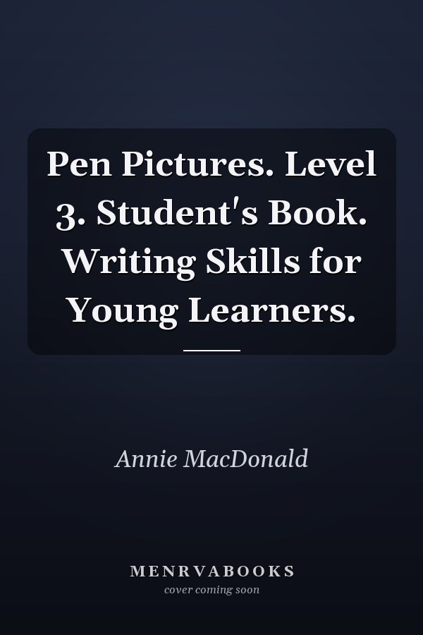 Pen Pictures. Level 3. Student's Book. Writing Skills for Young Learners.
