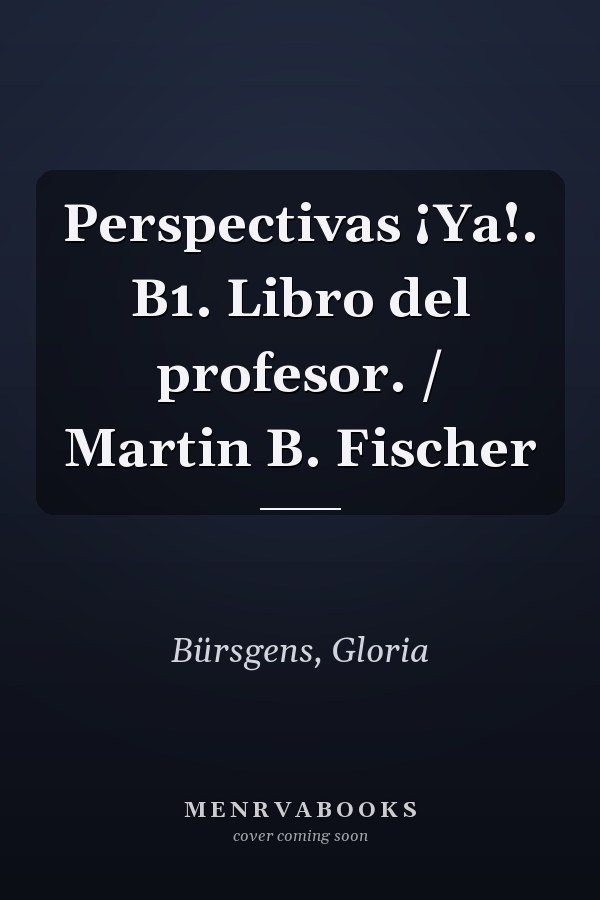 Perspectivas ¡Ya!. B1. Libro del profesor. / Martin B. Fischer