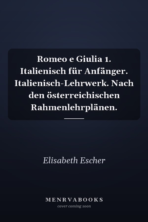 Romeo e Giulia 1. Italienisch für Anfänger. Italienisch-Lehrwerk. Nach den österreichischen Rahmenlehrplänen.
