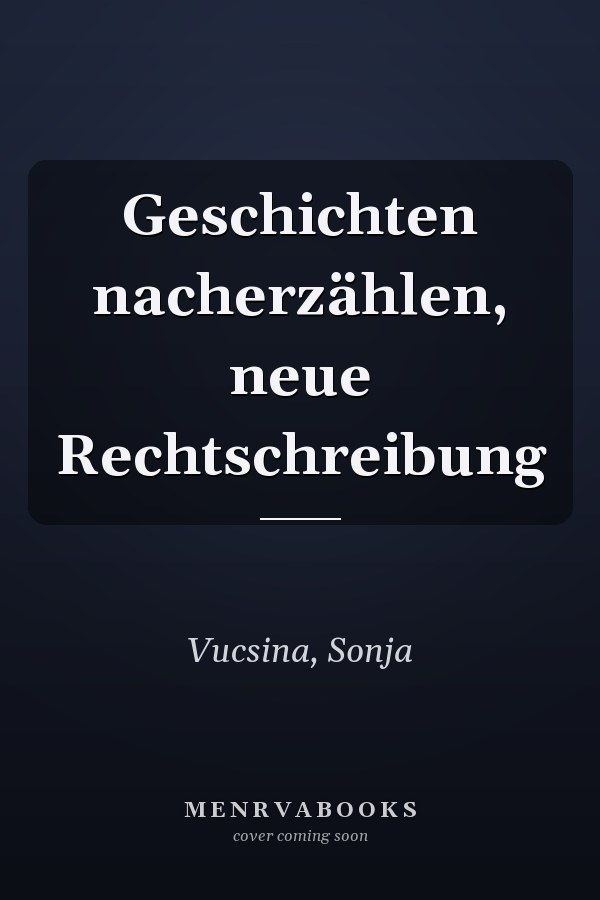 Geschichten nacherzählen, neue Rechtschreibung