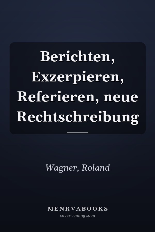 Berichten, Exzerpieren, Referieren, neue Rechtschreibung