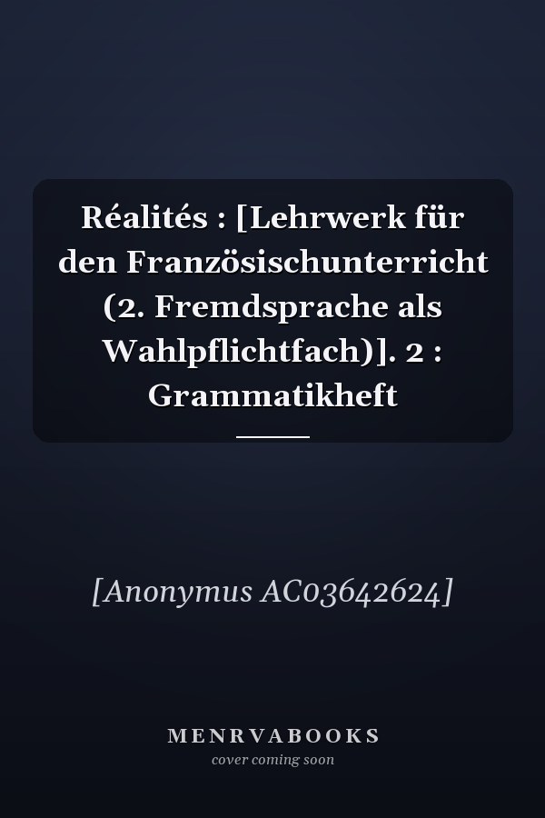 Réalités : [Lehrwerk für den Französischunterricht (2. Fremdsprache als Wahlpflichtfach)]. 2 : Grammatikheft