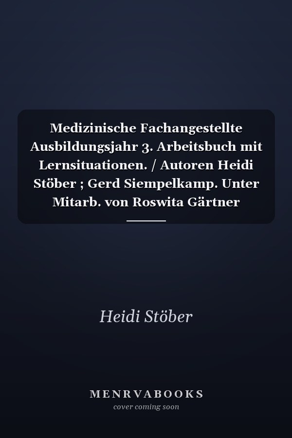 Medizinische Fachangestellte Ausbildungsjahr 3. Arbeitsbuch mit Lernsituationen. / Autoren Heidi Stöber ; Gerd Siempelkamp. Unter Mitarb. von Roswita Gärtner