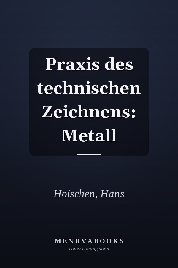 Praxis des technischen Zeichnens: Metall