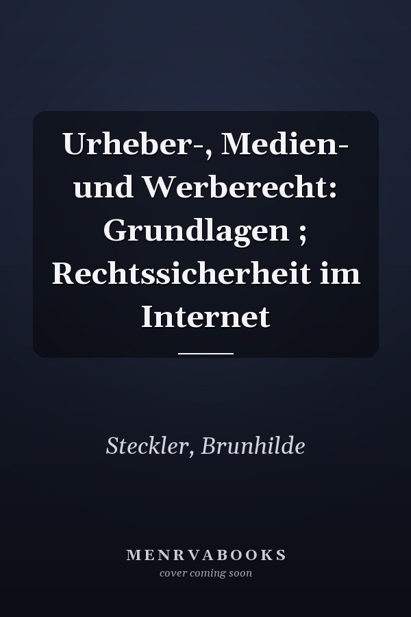 Urheber-, Medien- und Werberecht: Grundlagen ; Rechtssicherheit im Internet