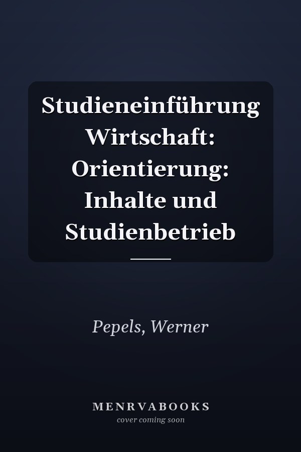 Studieneinführung Wirtschaft: Orientierung: Inhalte und Studienbetrieb