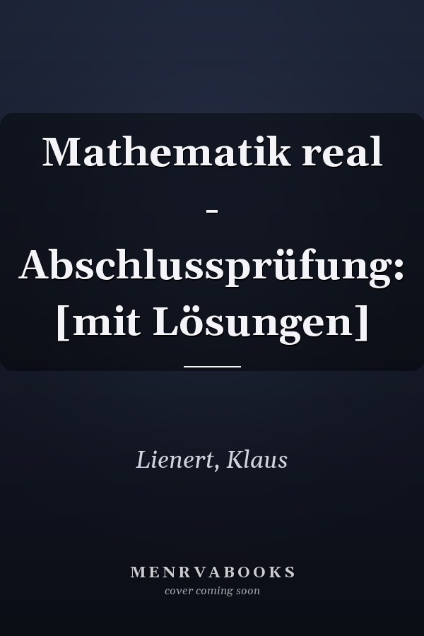Mathematik real - Abschlussprüfung: [mit Lösungen]