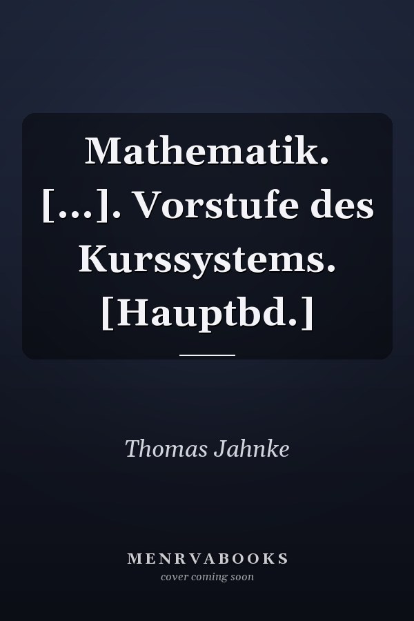 Mathematik. [...]. Vorstufe des Kurssystems. [Hauptbd.]