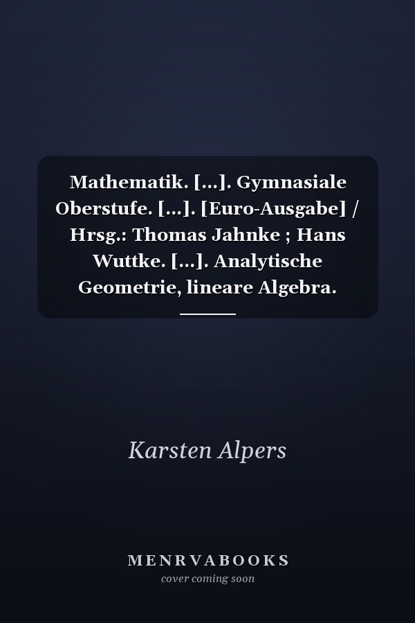 Mathematik. [...]. Gymnasiale Oberstufe. [...]. [Euro-Ausgabe] / Hrsg.: Thomas Jahnke ; Hans Wuttke. [...]. Analytische Geometrie, lineare Algebra. Handreichungen für den Unterricht