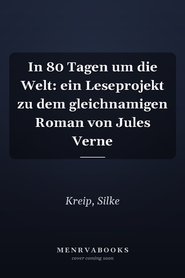 In 80 Tagen um die Welt: ein Leseprojekt zu dem gleichnamigen Roman von Jules Verne