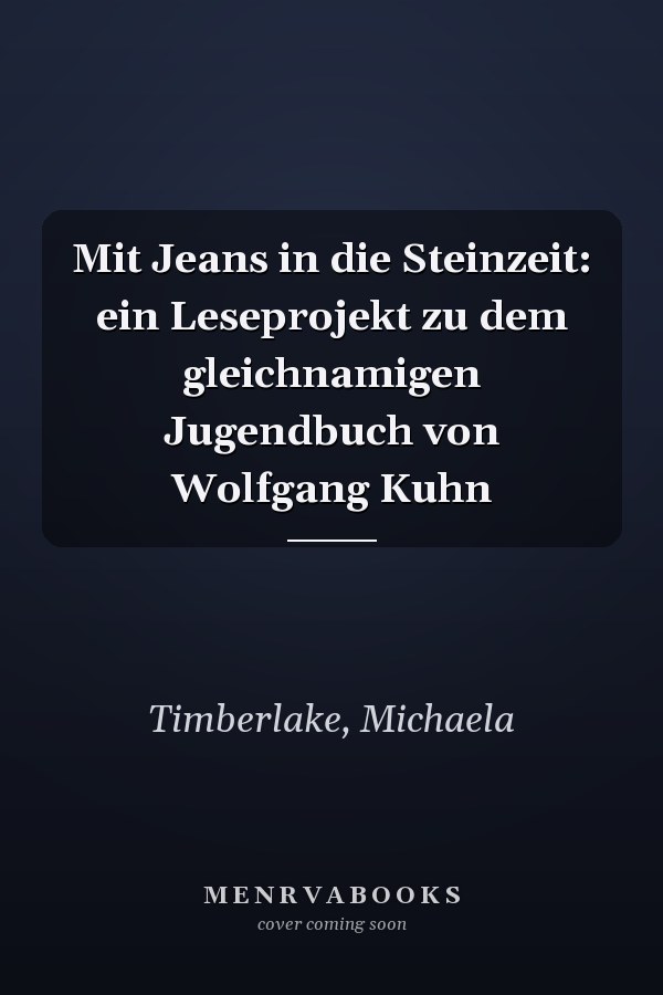 Mit Jeans in die Steinzeit: ein Leseprojekt zu dem gleichnamigen Jugendbuch von Wolfgang Kuhn