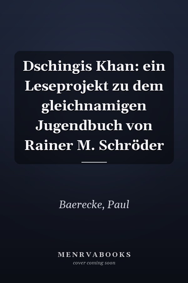 Dschingis Khan: ein Leseprojekt zu dem gleichnamigen Jugendbuch von Rainer M. Schröder