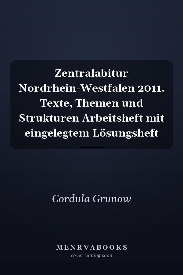 Zentralabitur Nordrhein-Westfalen 2011. Texte, Themen und Strukturen Arbeitsheft mit eingelegtem Lösungsheft