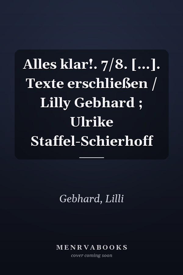 Alles klar!. 7/8. [...]. Texte erschließen / Lilly Gebhard ; Ulrike Staffel-Schierhoff