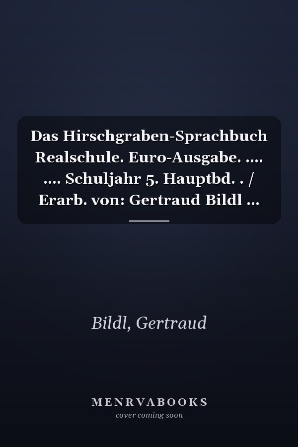 Das Hirschgraben-Sprachbuch Realschule. Euro-Ausgabe. .... .... Schuljahr 5. Hauptbd. . / Erarb. von: Gertraud Bildl ...