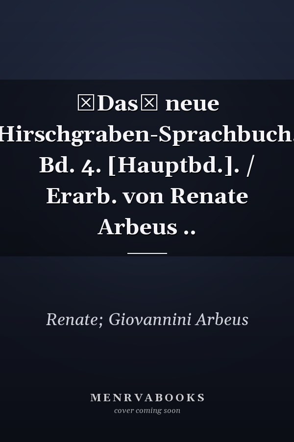 Das neue Hirschgraben-Sprachbuch. Bd. 4. [Hauptbd.]. / Erarb. von Renate Arbeus ..