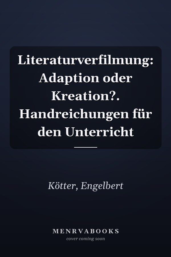 Literaturverfilmung: Adaption oder Kreation?. Handreichungen für den Unterricht