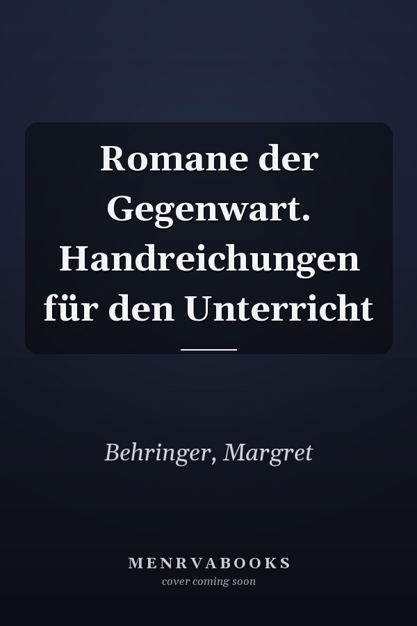 Romane der Gegenwart. Handreichungen für den Unterricht
