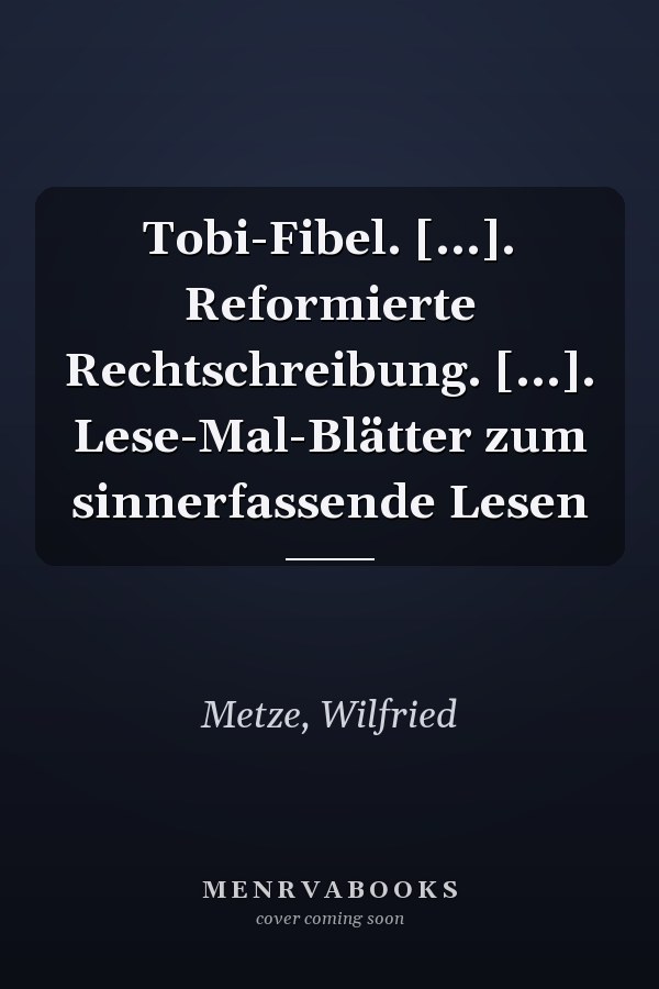 Tobi-Fibel. [...]. Reformierte Rechtschreibung. [...]. Lese-Mal-Blätter zum sinnerfassende Lesen