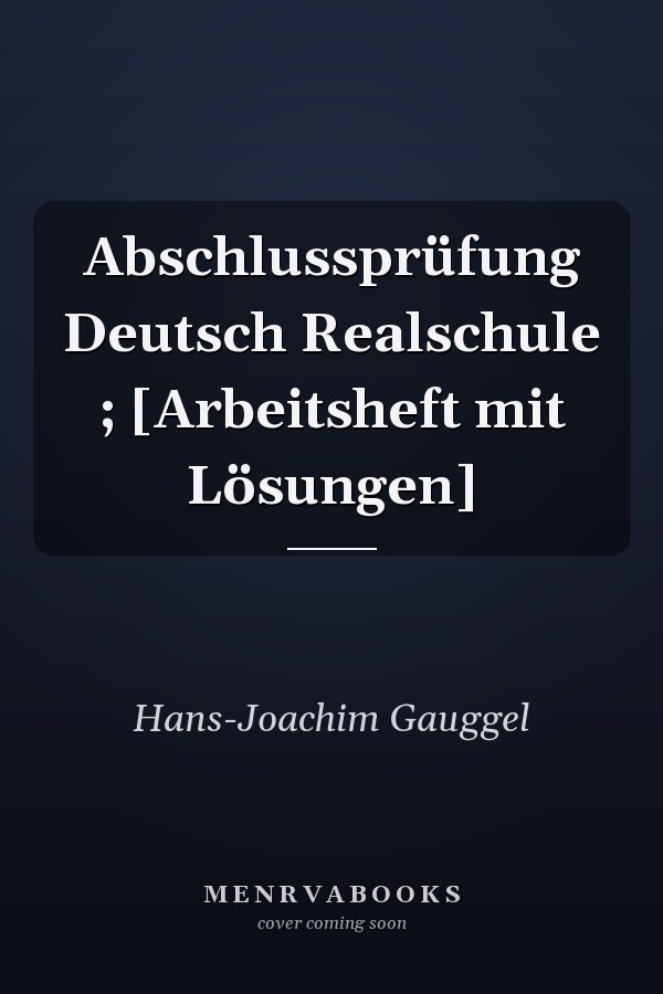Abschlussprüfung Deutsch Realschule ; [Arbeitsheft mit Lösungen]