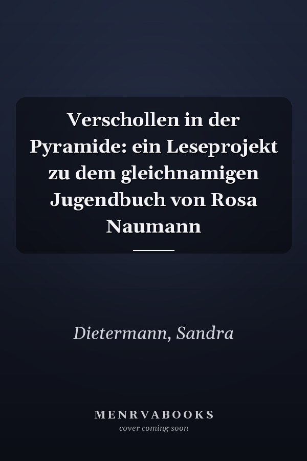 Verschollen in der Pyramide: ein Leseprojekt zu dem gleichnamigen Jugendbuch von Rosa Naumann