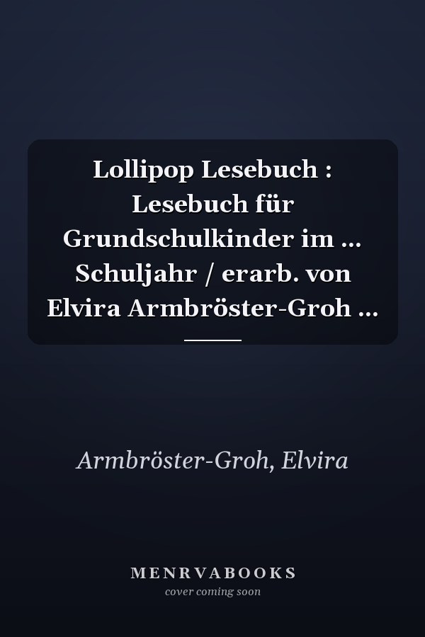 Lollipop Lesebuch : Lesebuch für Grundschulkinder im ... Schuljahr / erarb. von Elvira Armbröster-Groh ...