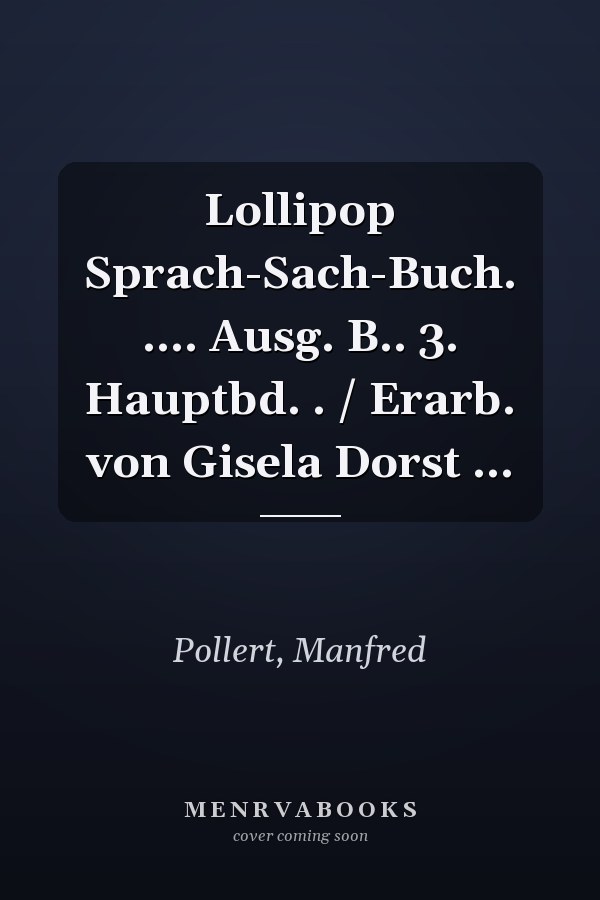 Lollipop Sprach-Sach-Buch. .... Ausg. B.. 3. Hauptbd. . / Erarb. von Gisela Dorst ...