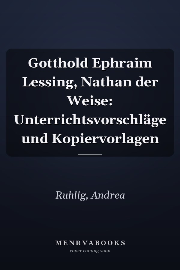 Gotthold Ephraim Lessing, Nathan der Weise: Unterrichtsvorschläge und Kopiervorlagen