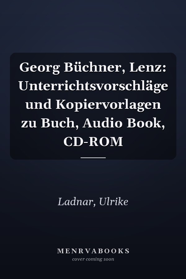 Georg Büchner, Lenz: Unterrichtsvorschläge und Kopiervorlagen zu Buch, Audio Book, CD-ROM