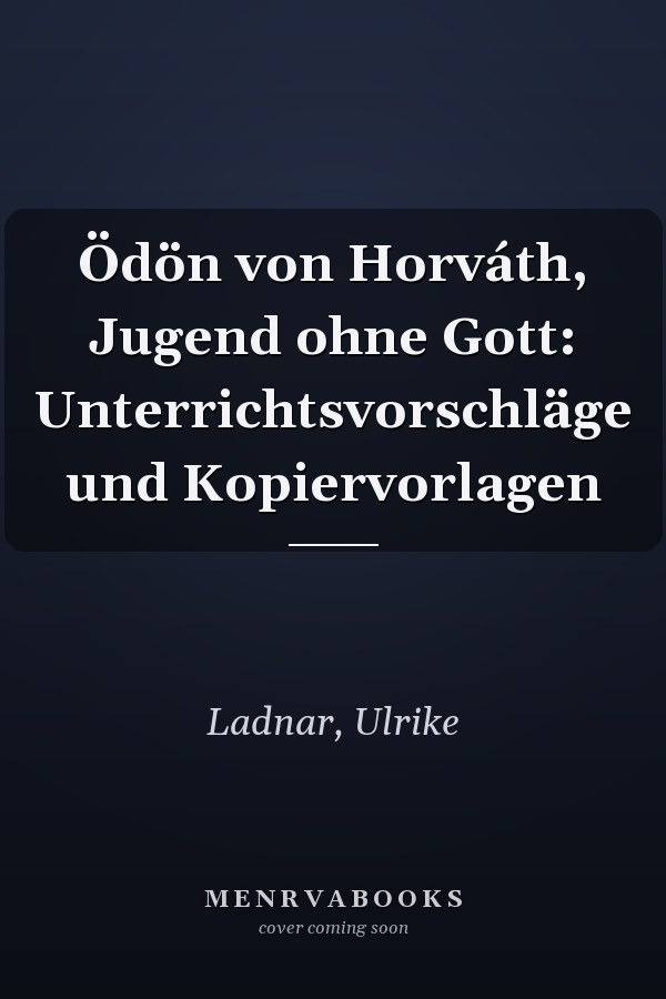 Ödön von Horváth, Jugend ohne Gott: Unterrichtsvorschläge und Kopiervorlagen