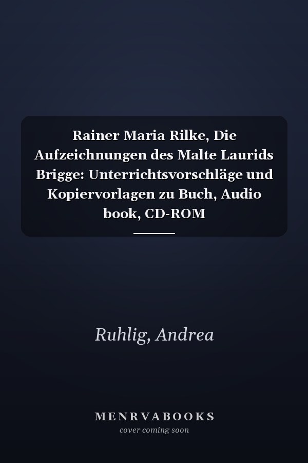 Rainer Maria Rilke, Die Aufzeichnungen des Malte Laurids Brigge: Unterrichtsvorschläge und Kopiervorlagen zu Buch, Audio book, CD-ROM