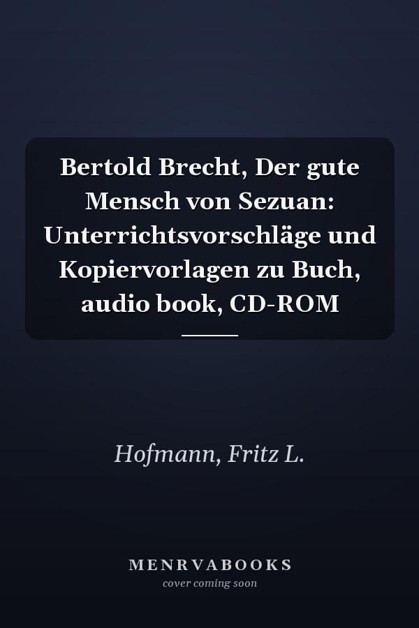 Bertold Brecht, Der gute Mensch von Sezuan: Unterrichtsvorschläge und Kopiervorlagen zu Buch, audio book, CD-ROM