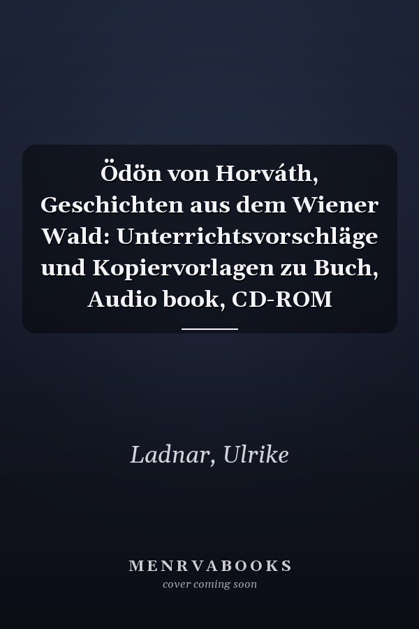 Ödön von Horváth, Geschichten aus dem Wiener Wald: Unterrichtsvorschläge und Kopiervorlagen zu Buch, Audio book, CD-ROM